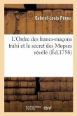 L'Ordre Des Francs-Maçons Trahi Et Le Secret Des Mopses Révélé: Chansons de la Très Vénérable Confrérie Des Francs-Maçons