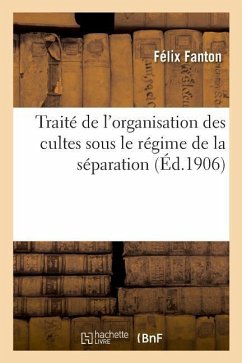 Traité de l'Organisation Des Cultes Sous Le Régime de la Séparation - Fanton, Félix