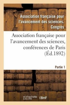 Association Française Pour l'Avancement Des Sciences, Conférences de Paris: Compte-Rendu de la 21e Session. Première Partie. Documents Officiels, Proc - Association Des Sciences