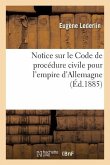 Notice Sur Le Code de Procédure Civile Pour l'Empire d'Allemagne