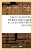 Congrès National Des Syndicats Ouvriers, Tenu À Lyon En Octobre 1886
