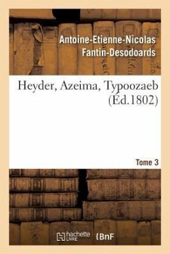 Heyder, Azeima, Typoozaeb. Tome 3 - Fantin-Desodoards, Antoine-Etienne-Nicolas