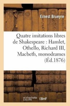 Quatre Imitations Libres de Shakespeare: Hamlet, Othello, Richard III, Macbeth, Monodrames En Vers - Brueyre