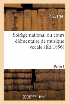 Solfège National. Partie 1: Cours Élémentaire de Musique Vocale Formules Et Exercices Extraits Du Solfège National - Guerre, P.