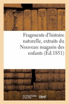 Fragments d'Histoire Naturelle, Extraits Du Nouveau Magasin Des Enfants - Sans Auteur