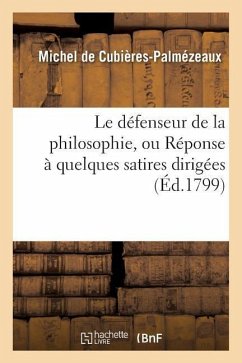 Le Défenseur de la Philosophie, Ou Réponse À Quelques Satires Dirigées - de Cubières-Palmézeaux, Michel