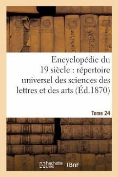 Encyclopédie Du Dix-Neuvième Siècle: Répertoire Universel Des Sciences Des Lettres Tome 24: Et Des Arts, Avec La Biographie Et de Nombreuses Gravures. - Sans Auteur