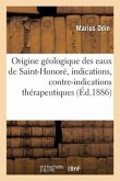 Étude Sur l'Origine Géologique Des Eaux de Saint-Honoré: Indications, Contre-Indications Thérapeutiques