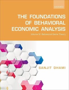 The Foundations of Behavioral Economic Analysis: Volume IV: Behavioral Game Theory - Dhami, Sanjit