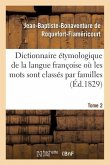 Dictionnaire Étymologique de la Langue Françoise Où Les Mots Sont Classés Par Familles. Tome 2