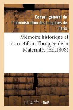 Mémoire Historique Et Instructif Sur l'Hospice de la Maternité. - Conseil Des Hospices