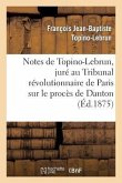 Notes de Topino-Lebrun, Juré Au Tribunal Révolutionnaire de Paris Sur Le Procès de Danton