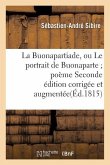 La Buonapartiade, Ou Le Portrait de Buonaparte Poème Seconde Édition Corrigée Et Augmentée