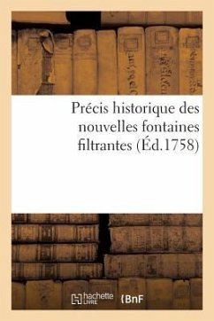 Précis Historique Des Nouvelles Fontaines Filtrantes, Tant Domestiques Que Militaires Et Marines - Sans Auteur