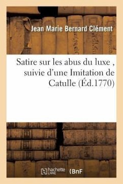 Satire Sur Les Abus Du Luxe, Suivie d'Une Imitation de Catulle - Clément, Jean Marie Bernard