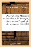 Observations À Messieurs de l'Académie de Besançon Sur La Critique de Ma Physiologie Des Sensations