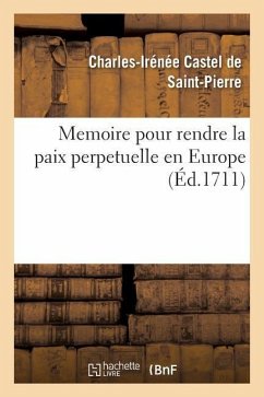 Memoire Pour Rendre La Paix Perpetuelle En Europe - Castel de Saint-Pierre, Charles-Irénée