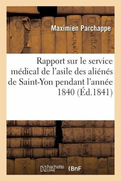 Rapport Sur Le Service Médical de l'Asile Des Aliénés de Saint-Yon Pendant l'Année 1840 - Parchappe, Maximien