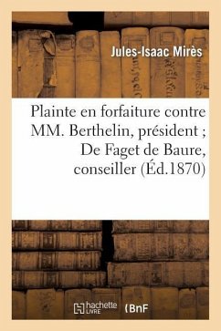 Plainte En Forfaiture Contre MM. Berthelin, Président de Faget de Baure, Conseiller, DuBois - Mirès, Jules-Isaac