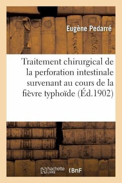 Etude Du Traitement Chirurgical de la Perforation Intestinale Au Cours de la Fièvre Typhoïde - Pedarré