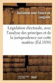 Législation Électorale, Avec l'Analyse Des Principes Et de la Jurisprudence Sur Cette Matière