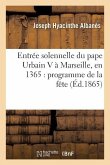 Entrée Solennelle Du Pape Urbain V À Marseille, En 1365: Programme de la Fête