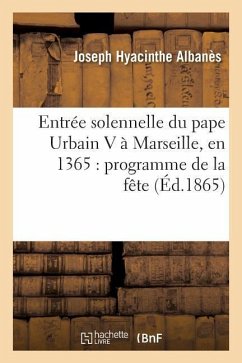 Cover Entrée Solennelle Du Pape Urbain V À Marseille, En 1365: Programme de la Fête