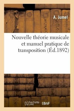 Nouvelle Théorie Musicale Et Manuel Pratique de Transposition - Jumel, A.