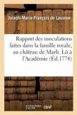 Rapport Des Inoculations Faites Dans La Famille Royale, Au Château de Marli. Lu À l'Académie
