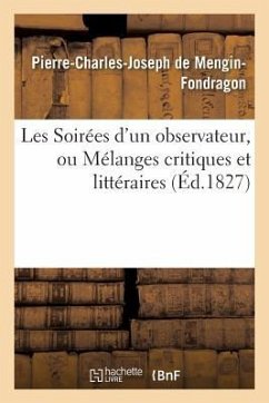 Les Soirées d'Un Observateur, Ou Mélanges Critiques Et Littéraires - De Mengin-Fondragon, Pierre-Charles-Jose