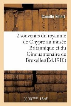 Deux Souvenirs Du Royaume de Chypre Au Musée Britannique Et Au Musée Du Cinquantenaire de Bruxelles - Enlart, Camille