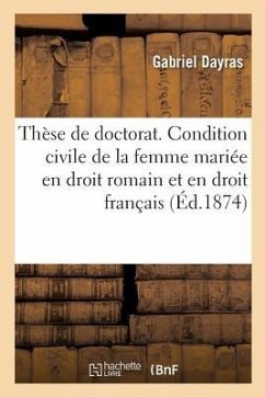 Thèse de Doctorat. Condition Civile de la Femme Mariée En Droit Romain Et En Droit Français - Dayras, Gabriel