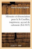 Mémoire Et Dénonciation Pour Le Sr Gueffier, Imprimeur, Accusé de Calomnie: Contre Le Sieur Méhée, Accusateur