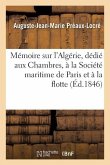 Mémoire Sur l'Algérie, Dédié Aux Chambres, À La Société Maritime de Paris Et À La Flotte