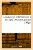 Les Antijuifs À Barberousse À Edouard Drumont, Député d'Alger