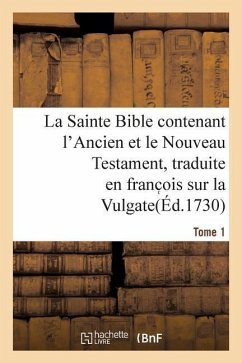 La Sainte Bible Contenant l'Ancien Et Le Nouveau Testament. Tome 1 - Sans Auteur