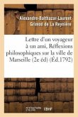 Lettre d'Un Voyageur À Un Ami, Ou Réflexions Philosophiques Sur La Ville de Marseille, 2e Édition