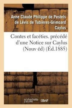 Contes Et Facéties. Précédé d'Une Notice Sur Caylus Nouvelle Édition - de Caylus