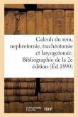 Des Calculs Du Rein Et de la Nephrotomie Et Sur La Trachéotomie Et La Laryngotomie Du Dr Melchor: Articles Bibliographiques de la 2e Édition 1889