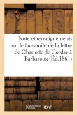 Note Et Renseignements Sur Le Fac-Simile de la Lettre de Charlotte de Corday À Barbaroux