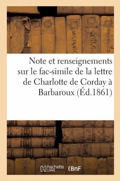 Note Et Renseignements Sur Le Fac-Simile de la Lettre de Charlotte de Corday À Barbaroux - Sans Auteur