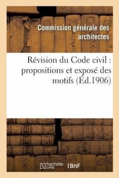 Révision Du Code Civil: Propositions Et Exposé Des Motifs - Sans Auteur