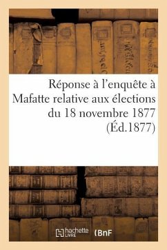 Réponse À l'Enquête À Mafatte de M. Milhet, Maire de Saint-Paul: Relative Aux Élections Du 18 Novembre 1877, 5 Décembre 1877 - Belly, Jean de