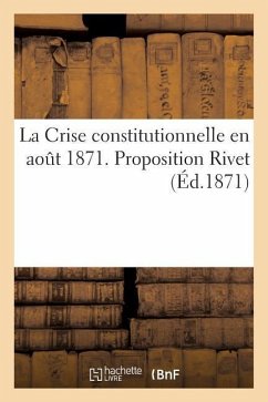 La Crise Constitutionnelle En Août 1871. Proposition Rivet - Sans Auteur