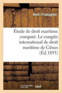 Étude de Droit Maritime Comparé. Le Congrès International de Droit Maritime de Gênes - Fromageot, Henri