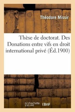 Thèse de Doctorat. Des Donations Entre Vifs En Droit International Privé: Université de Paris. Faculté de Droit - Missir, Théodore