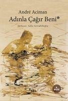 Adinla Cagir Beni - Aciman, Andre