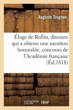 Éloge de Rollin, Discours Qui a Obtenu Une Mention Honorable Au Concours de l'Académie Française - Trognon, Auguste