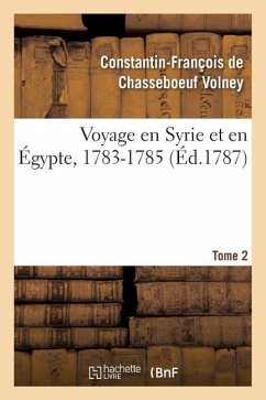 Voyage En Syrie Et En Égypte, 1783-1785. Tome 2 - Volney