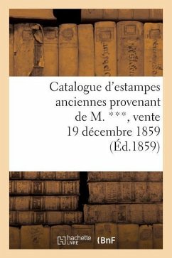 Catalogue d'Estampes Anciennes Provenant de M. ***, Vente 19 Décembre 1859 - Sans Auteur